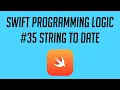 Swift Programming Logic String to Date