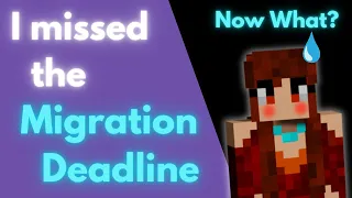 I Missed the Migration Deadline Now What