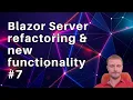 Blazor Server refactoring new functionality live coding