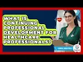 What Is Continuing Professional Development For Healthcare Professionals - Clinical Career Path