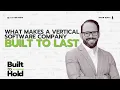 Built to Hold - What Makes a Vertical Software Company Built to Last
