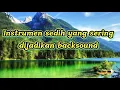 INSTRUMEN SEDIH YANG SERING DIJADIKAN BACKSOUND