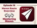 Mastering Maven Episode 16 Maven Route is LIVE