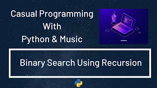 Casual Programming With Python Music Binary Search Using Recursion