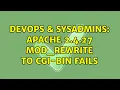 DevOps SysAdmins Apache 2 4 27 mod - rewrite to cgi-bin fails 2 Solutions