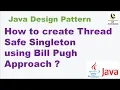 How to create Thread Safe Singleton using Bill Pugh Approach Singleton Design Pattern
