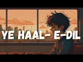 Lagu Ye Haal e Dil Hum Keh Bhi Na Paye (Slowed+Reverb) | Yashal