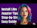 How to Install Libraries in Jupyter Notebook Step-by-Step Guide