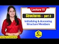 C - 111 Structures in C-part 3 Initializing Accessing of Structure Members