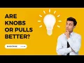 Are knobs or pulls better for kitchen cabinets