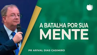 A BATALHA PELA SUA MENTE | Rev. Arival Dias Casimiro | IPP