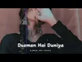 Lagu Dusman hai duniya (slow+reverb) lo-fi