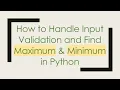 How to Handle Input Validation and Find Maximum Minimum in Python