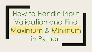 How to Handle Input Validation and Find Maximum Minimum in Python