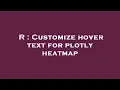 R Customize hover text for plotly heatmap