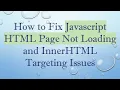 How to Fix Javascript HTML Page Not Loading and InnerHTML Targeting Issues