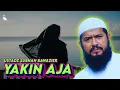 Download Lagu YAKIN AJA - USTADZ SUBHAN BAWAZIER 
