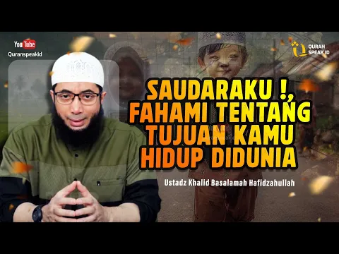 Download MP3 Saudaraku ! Fahami Tujuan hidupmu didunia ini - Ustadz Khalid Basalamah