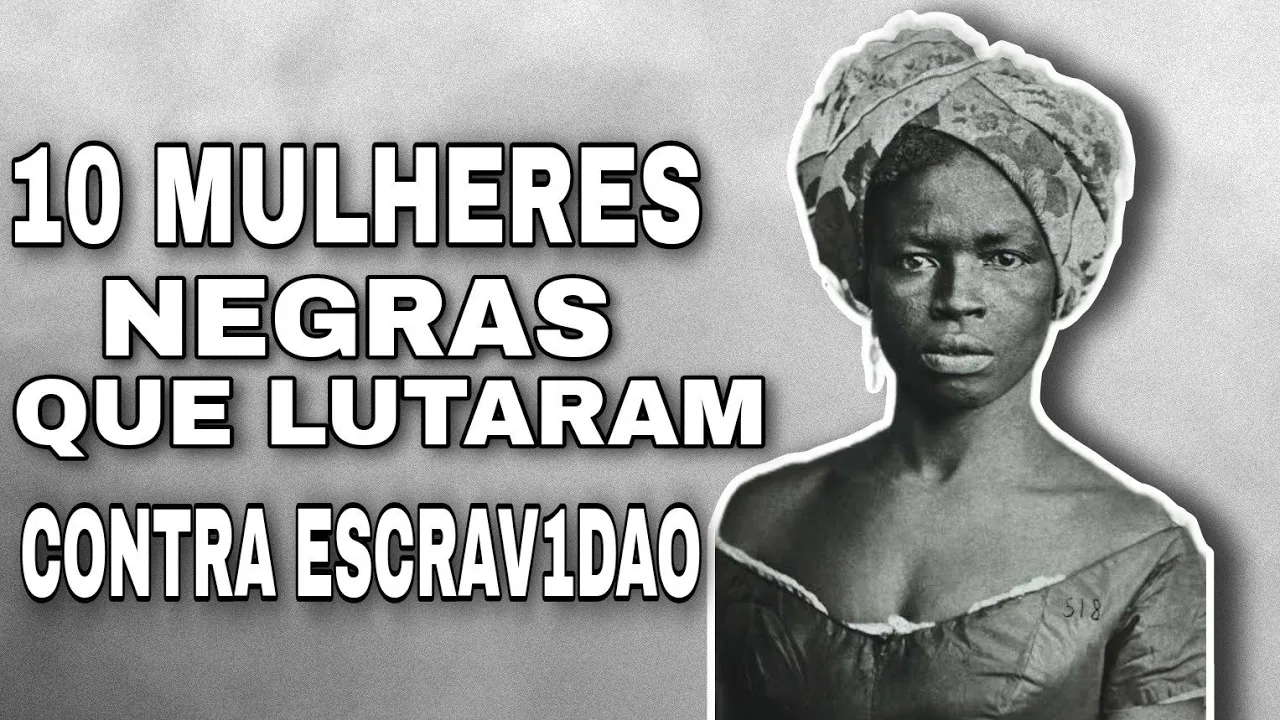 10 MULHERES NEGRAS QUE LUTARAM CONTRA A ESCRAV1DÃO