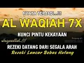Surat Al WAQIAH 7x, Rezeki datang dari Segala arah, Memberi Ketenangan Batin, Dimudahkan Segalanya