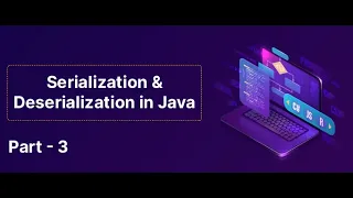Serialization Deserialization in Java Part - 3 Skill-Lync