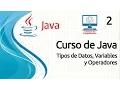 Curso Java - 2 Tipos de Datos Variables y Operadores