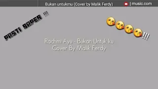 Download Rachmi Ayu-Bukan Untukmu(Cover by Malik Ferdy)Lyric mp3 MP3