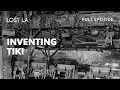 Tiki Bars and Their Hollywood Origins Lost LA S6 E6