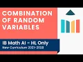 Combination of Random Variables IB Math AI HL