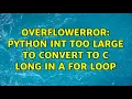 OverflowError Python int too large to convert to C long in a for loop