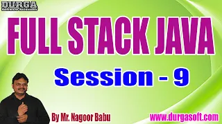 FULL STACK JAVA tutorials Session - 9 by Mr Nagoor Babu On 30-08-2022 10AM IST