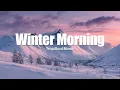 Lagu Winter Morning ❄️ | Gentle Chillout \u0026 Tropical House Music for Balance