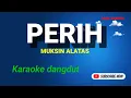 PERIH || MUKSIN ALATAS || KARAOKE DANGDUT