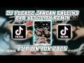 Download Lagu DJ PLEASE JANGAN CALLING REMIX FYP TIK TOK 2025 TERBARU