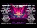 KUMPULAN DJ DANGDUT SORGA ATAU DUNIA VIRAL 2025