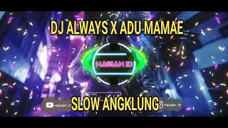 Download DJ ALWAYS X ADUH MAMAE SLOW ANGKLUNG || HASIAN ID MP3