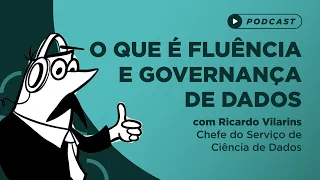 Podcast - O que é fluência e governança de dados