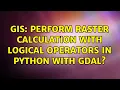 GIS Perform raster calculation with logical operators in Python with GDAL