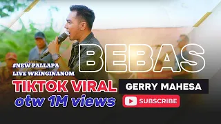 Download BEBAS - GERRY MAHESA - NEW PALLAPA LIVE WRINGIN ANOM MP3