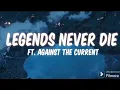 Download Lagu LEGENDS NEVER DIE | LYRICS | FT. AGAINST THE CURRENT