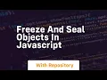 Freeze and seal objects in javascript