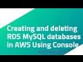 Creating and deleting RDS MySQL databases in AWS Using Console