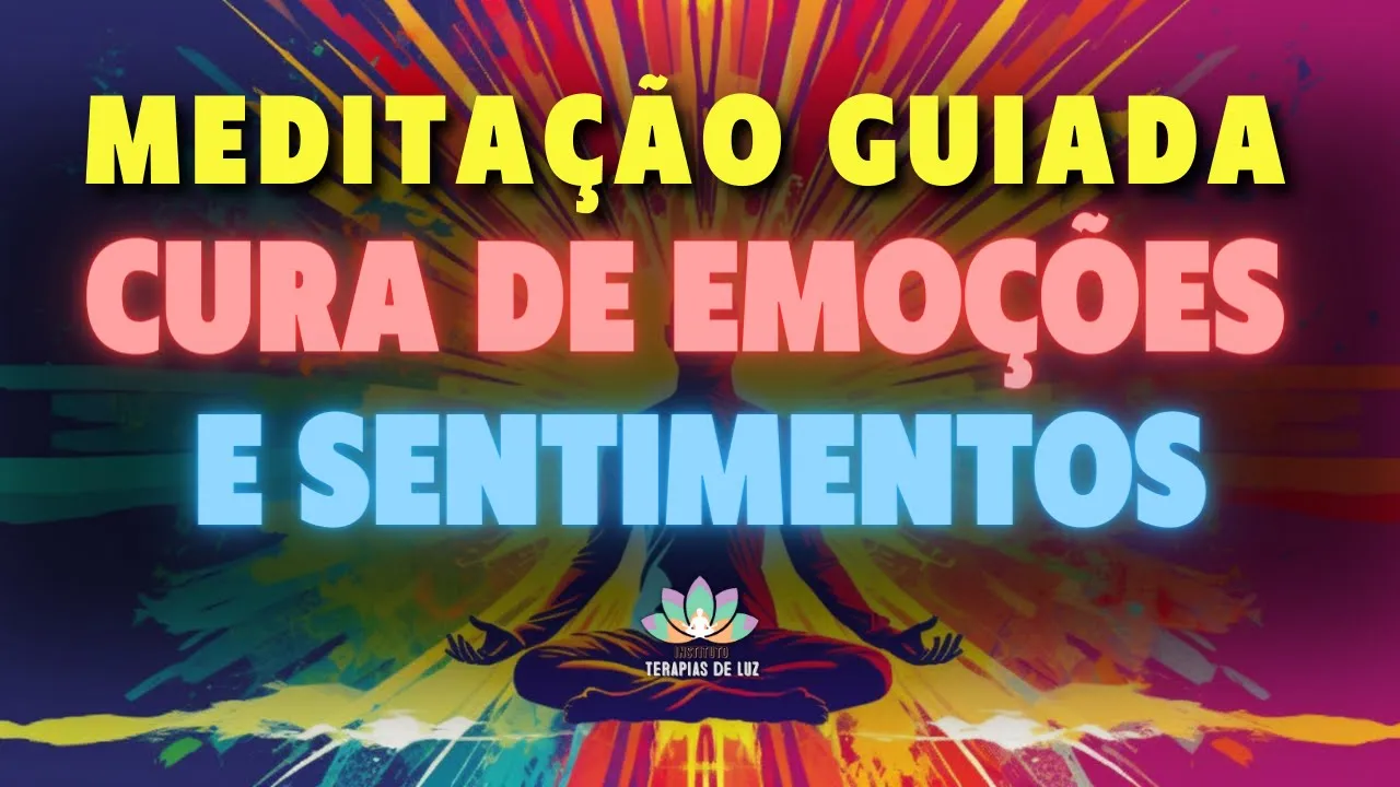 MEDITAÇÃO GUIADA PARA CURA DE EMOÇÕES E SENTIMENTOS