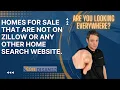 Homes for sale that are NOT on Zillow or any other home search website Coming soon are hidden