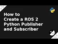 How to Create a ROS 2 Python Publisher and Subscriber