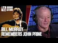 Bill Murray Shares Stories About John Prine