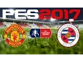 PES 2017 - FA CUP - MANCHESTER UNITED v READING