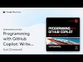 Programming with GitHub Copilot Write Better by Kurt Dowswell book