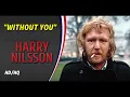 HD HQ  HARRY NILSSON  - WITHOUT YOU  Best Version CLASSIC ROCK ENHANCED AUDIO LYRICS