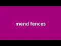 what is the meaning of mend fences